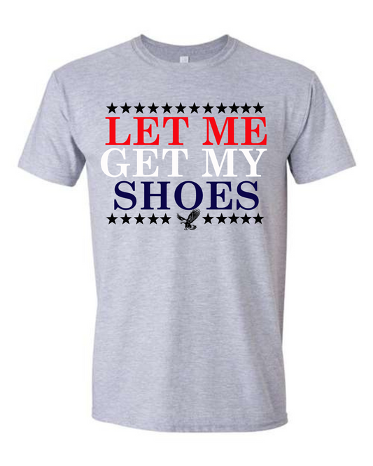 Let Me Get My Shoes MAGA POTUS TrUmp Famous Phrase