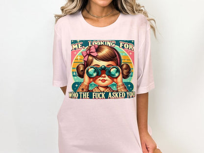 Retro Design-Me Looking For Who TF Asked You Snarky Long or Short Sleeve Shirt